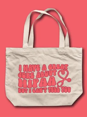 I Have A Great Joke About Hippa But I Can't Tell You Tote Bag