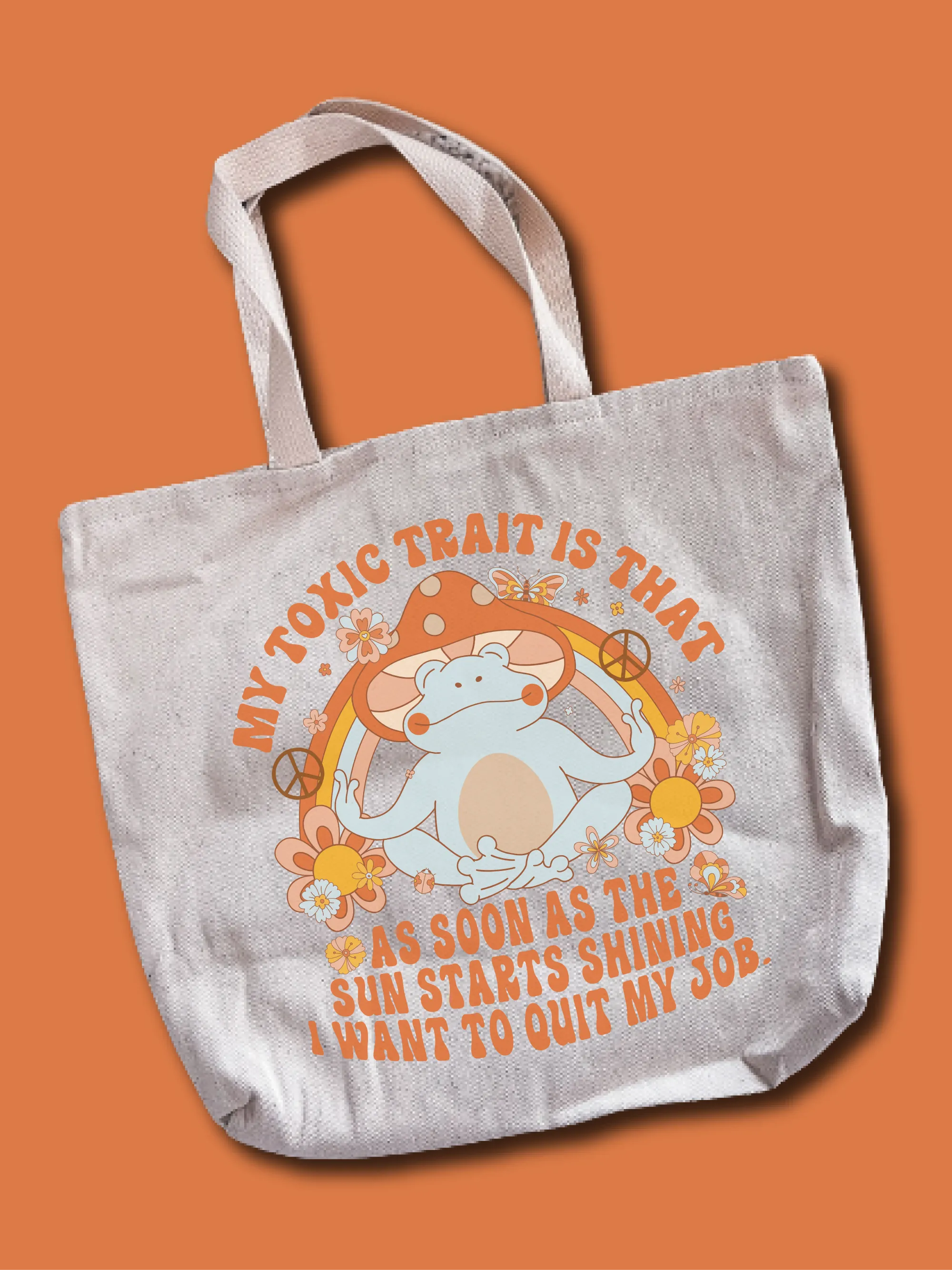 My Toxic Trait Is That As Soon As The Sun Starts Shining I Want To Quit My Job Tote Bag