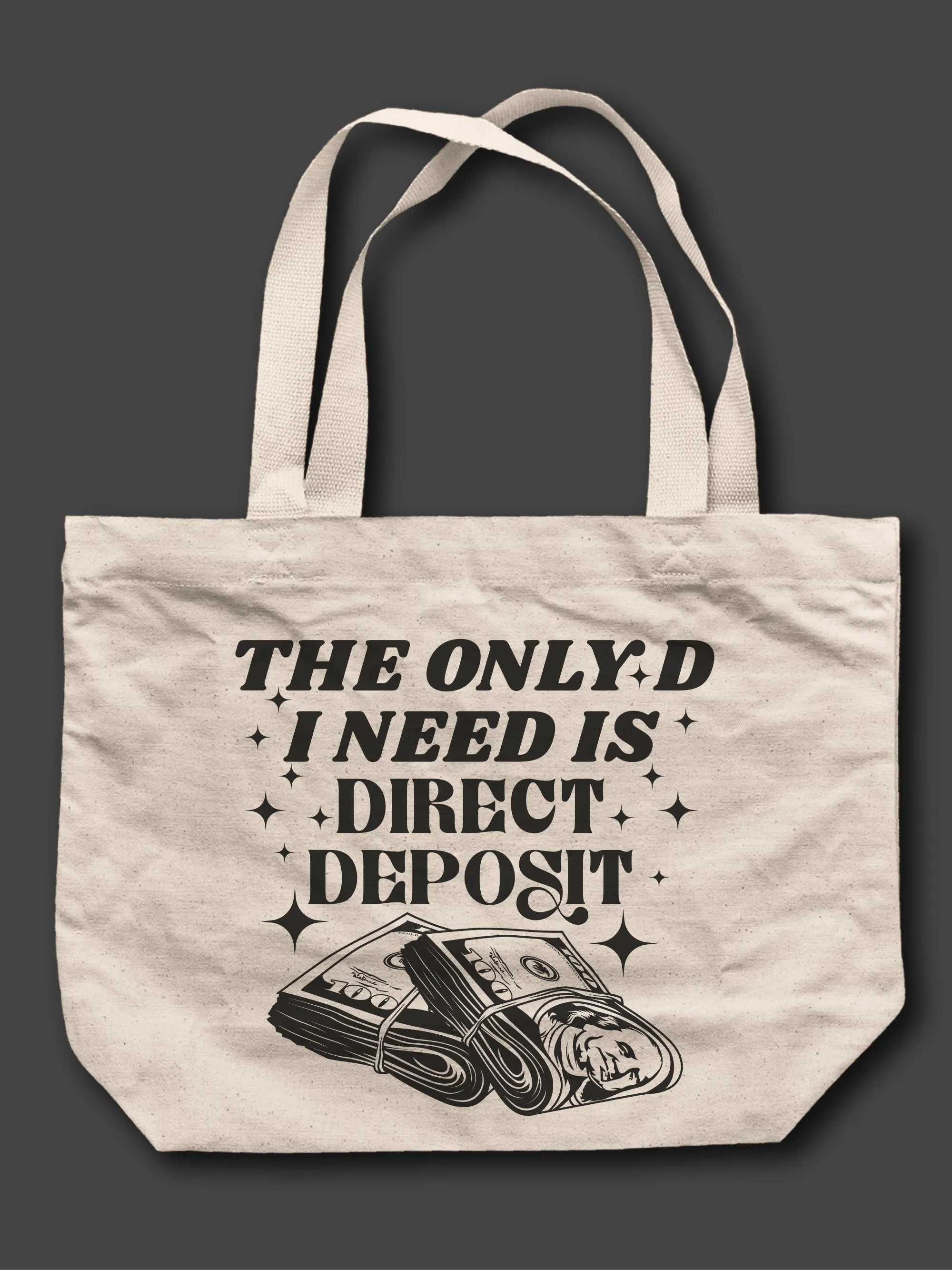 The Only D I Need Is Direct Deposit Tote Bag