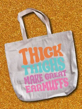 Thick Thighs Make Great Earmuffs Tote Bag