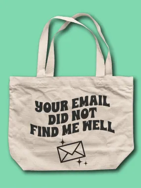 Your Email Did Not Find Me Well Tote Bag